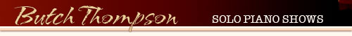 Butch Thompson - solo piano shows