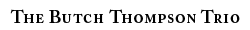 The Butch Thompson Trio